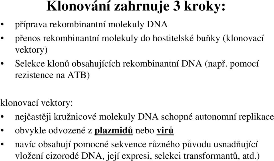 pomocí rezistence na ATB) klonovací vektory: nejčastěji kružnicové molekuly DNA schopné autonomní replikace