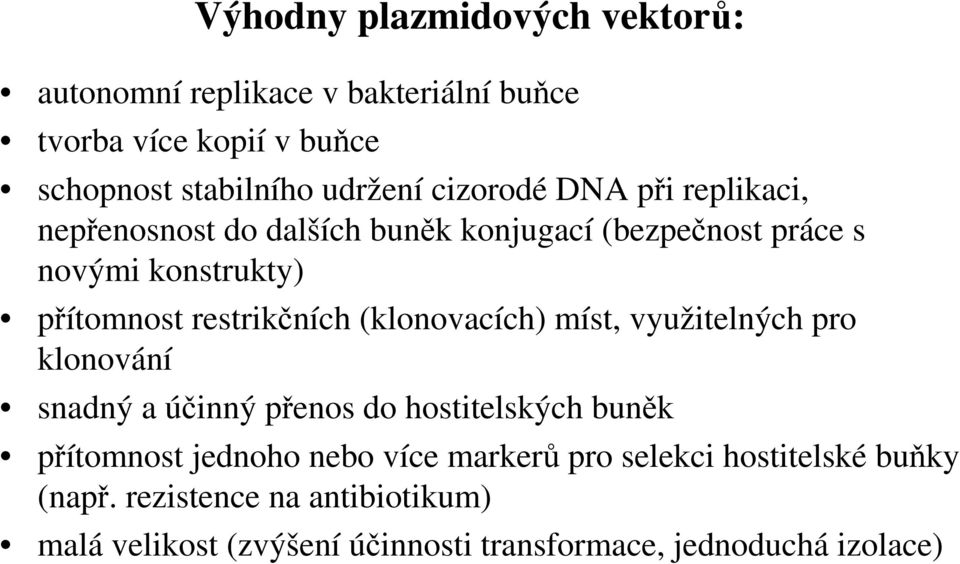 restrikčních (klonovacích) míst, využitelných pro klonování snadný a účinný přenos do hostitelských buněk přítomnost jednoho nebo