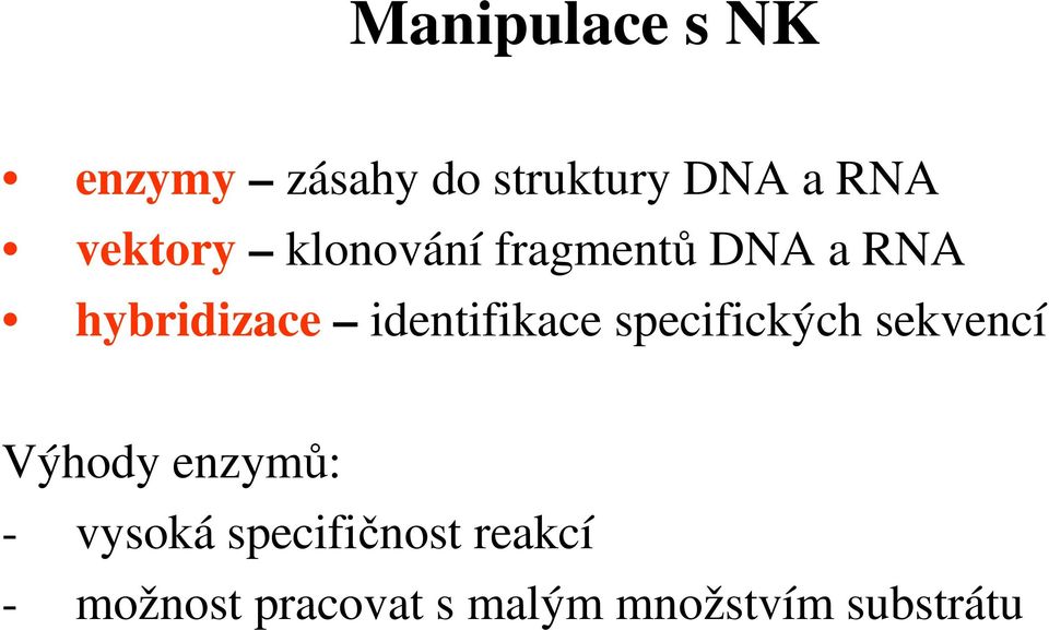 identifikace specifických sekvencí Výhody enzymů: -