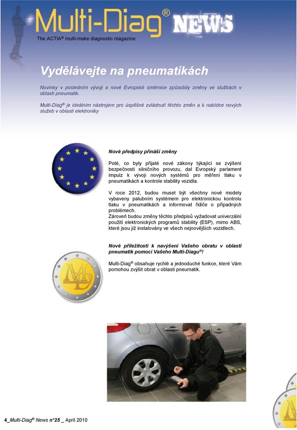 bezpečnosti silničního provozu, dal Evropský parlament impulz k vývoji nových systémů pro měření tlaku v pneumatikách a kontrole stability vozidla.
