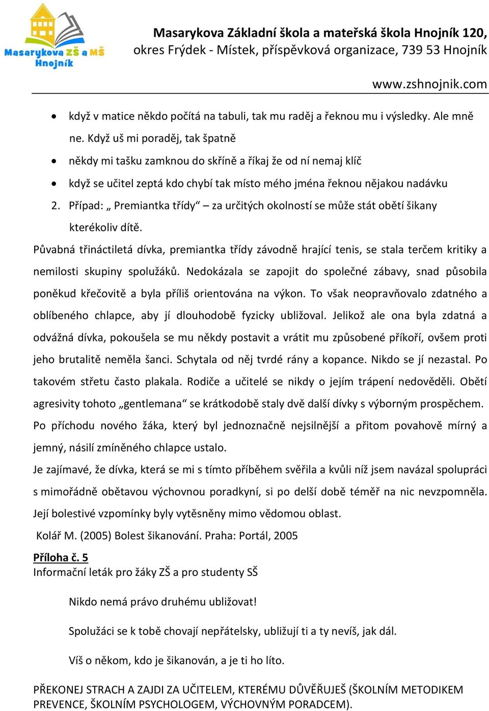 Případ: Premiantka třídy za určitých okolností se může stát obětí šikany kterékoliv dítě.