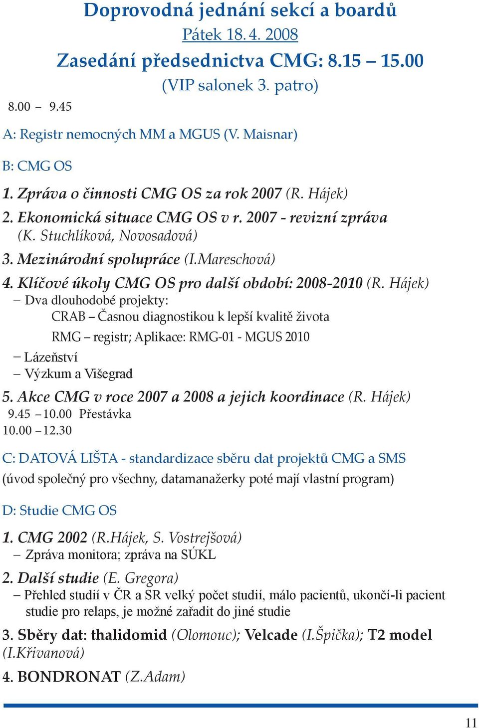 Klíčové úkoly CMG OS pro další období: 2008-2010 (R.