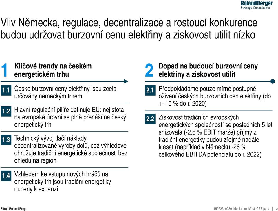 3 Hlavní regulační pilíře definuje EU: nejistota na evropské úrovni se plně přenáší na český energetický trh Technický vývoj tlačí náklady decentralizované výroby dolů, což výhledově ohrožuje