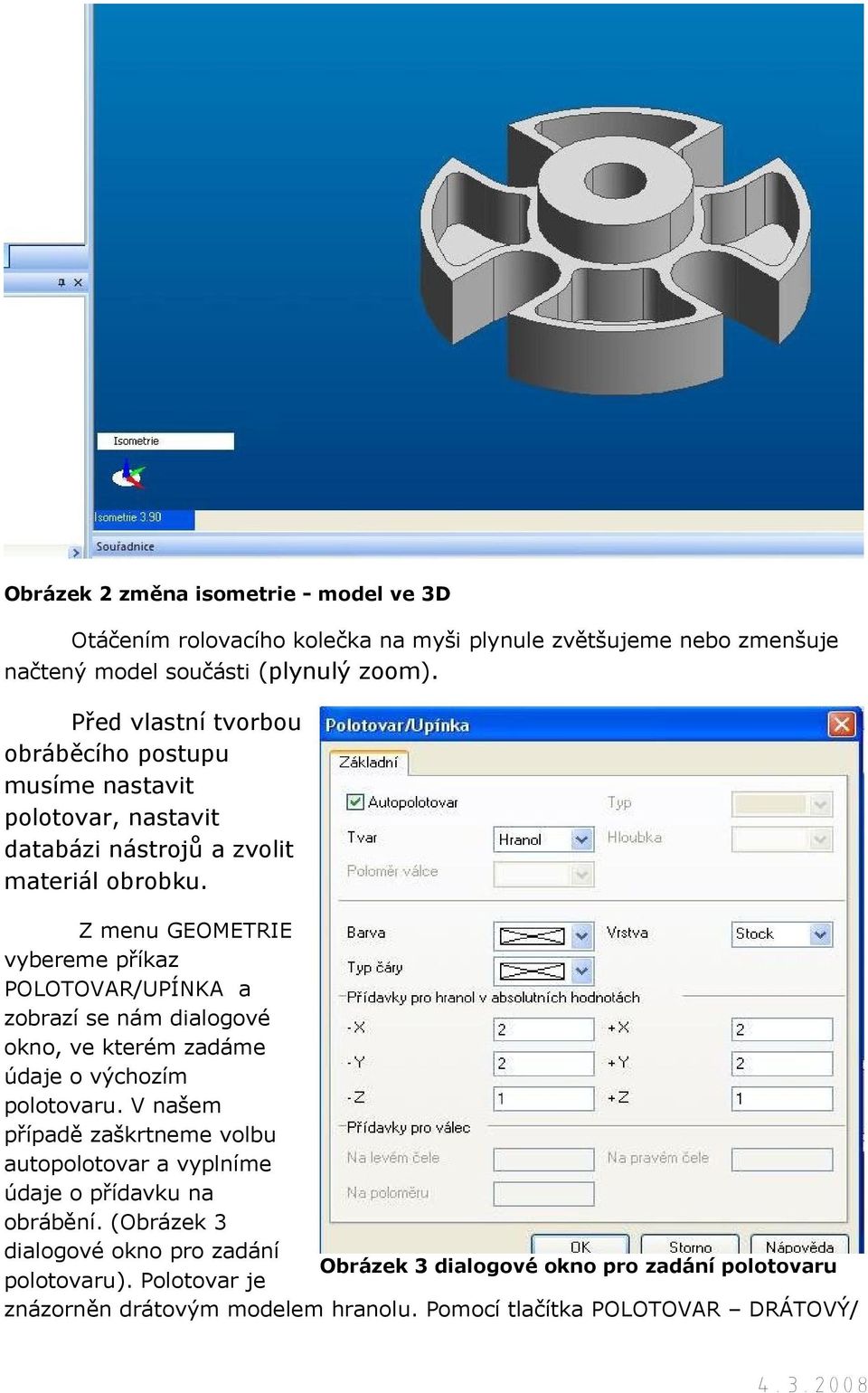 Z menu GEOMETRIE vybereme příkaz POLOTOVAR/UPÍNKA a zobrazí se nám dialogové okno, ve kterém zadáme údaje o výchozím polotovaru.