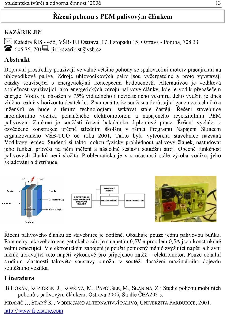 Zdroje uhlovodíkových paliv jsou vyčerpatelné a proto vyvstávají otázky související s energetickými koncepcemi budoucnosti.