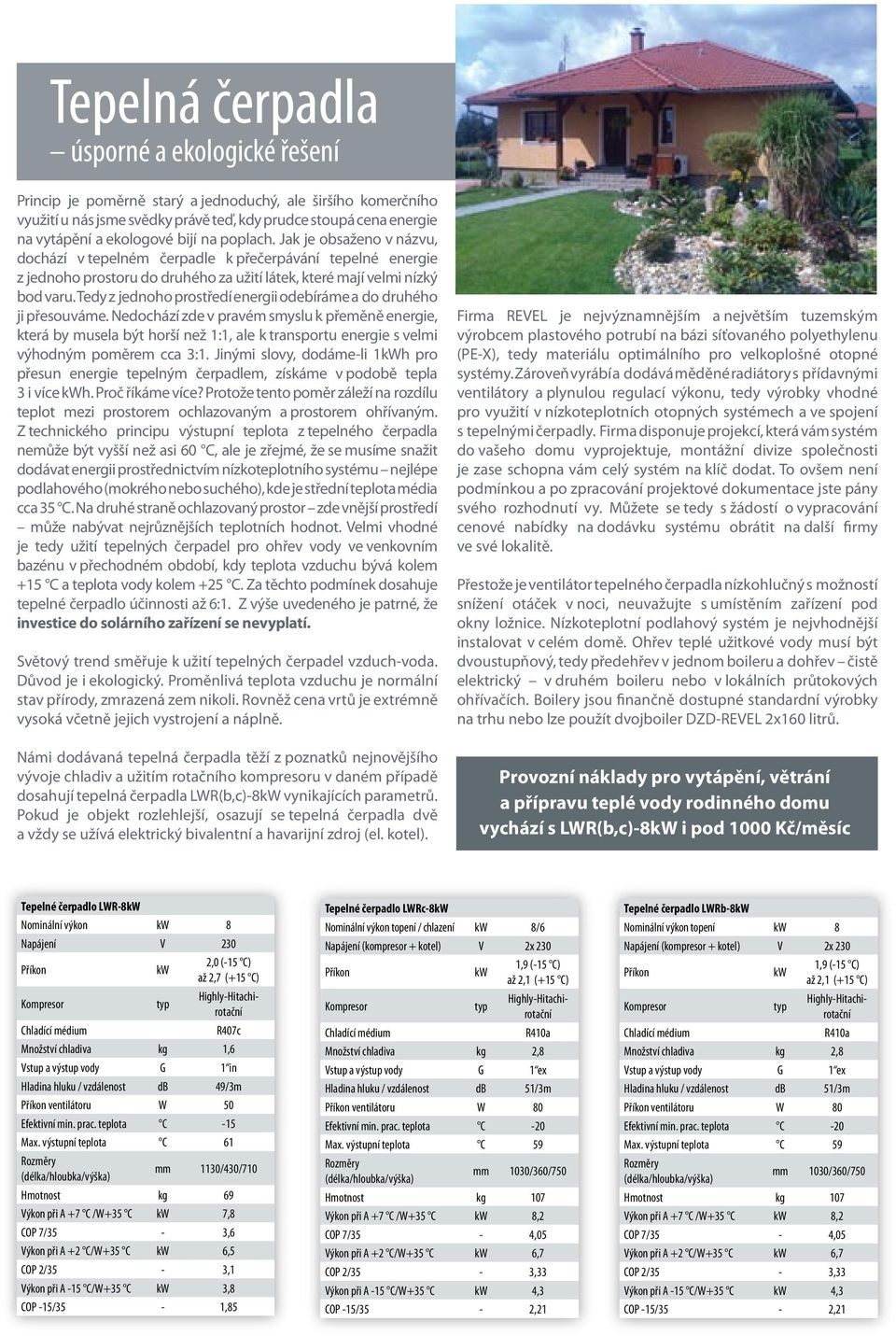 Tedy z jednoho prostředí energii odebíráme a do druhého ji přesouváme.