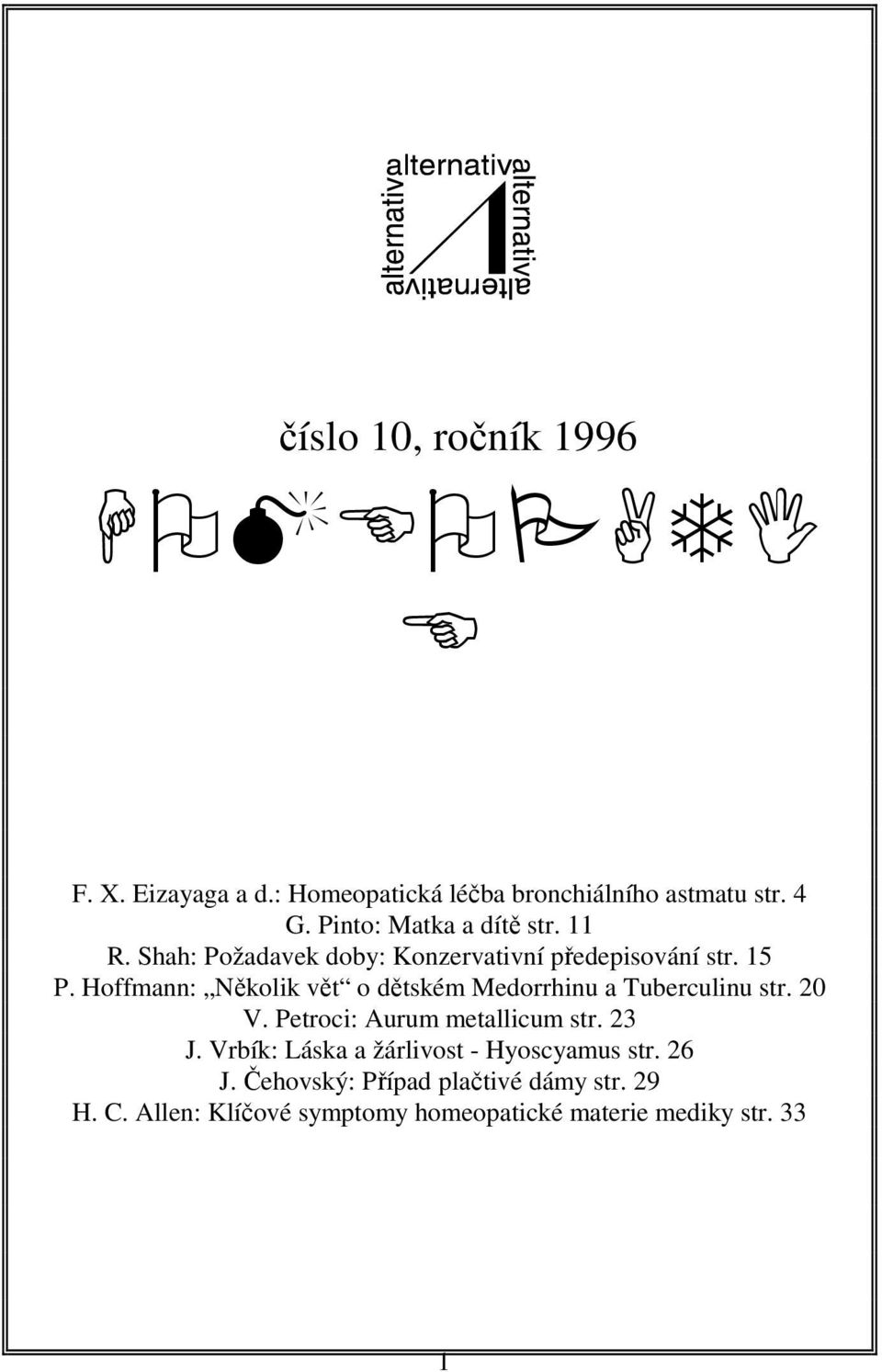 Hoffmann: Několik vět o dětském Medorrhinu a Tuberculinu str. 20 V. Petroci: Aurum metallicum str. 23 J.