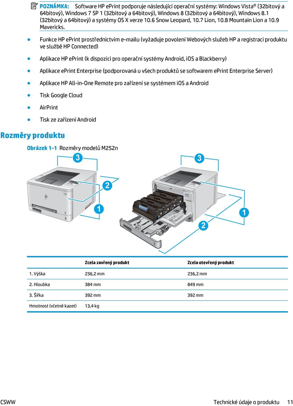 Funkce HP eprint prostřednictvím e-mailu (vyžaduje povolení Webových služeb HP a registraci produktu ve službě HP Connected) Aplikace HP eprint (k dispozici pro operační systémy Android, ios a