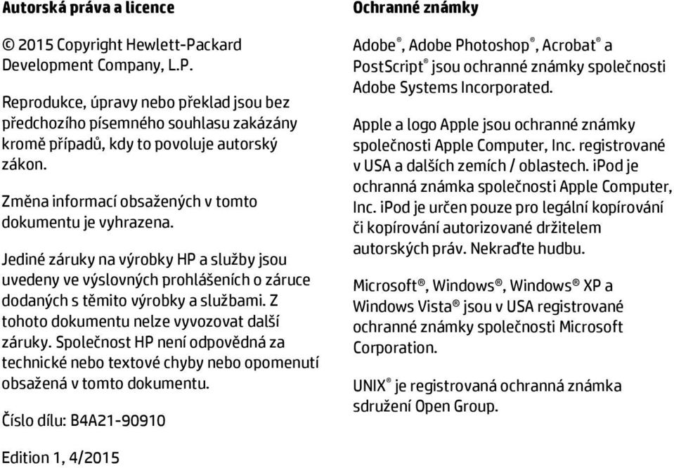 Z tohoto dokumentu nelze vyvozovat další záruky. Společnost HP není odpovědná za technické nebo textové chyby nebo opomenutí obsažená v tomto dokumentu.