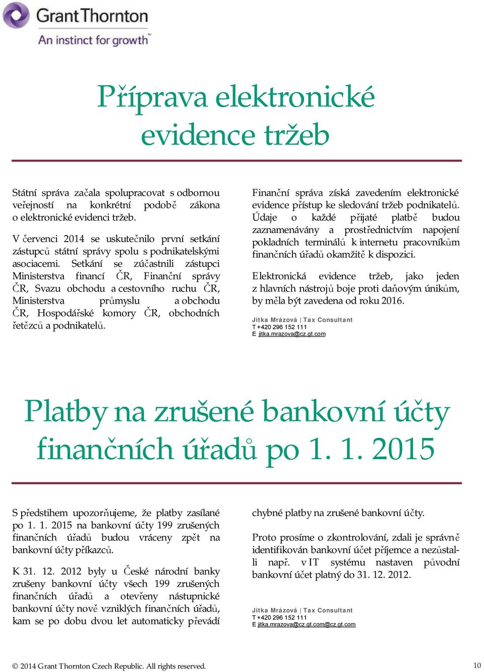 Setkání se zúčastnili zástupci Ministerstva financí ČR, Finanční správy ČR, Svazu obchodu a cestovního ruchu ČR, Ministerstva průmyslu a obchodu ČR, Hospodářské komory ČR, obchodních řetězců a