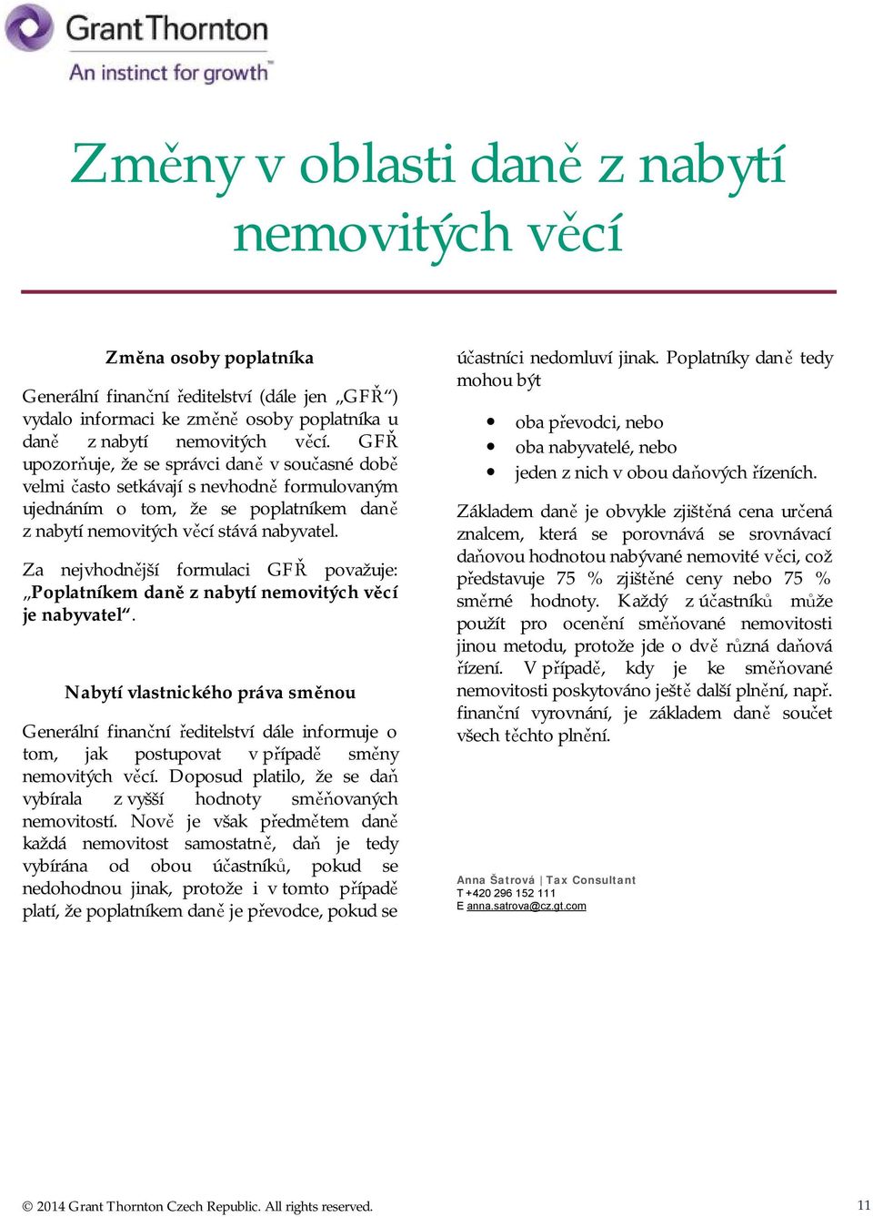 Za nejvhodnější formulaci GFŘ považuje: Poplatníkem daně z nabytí nemovitých věcí je nabyvatel.