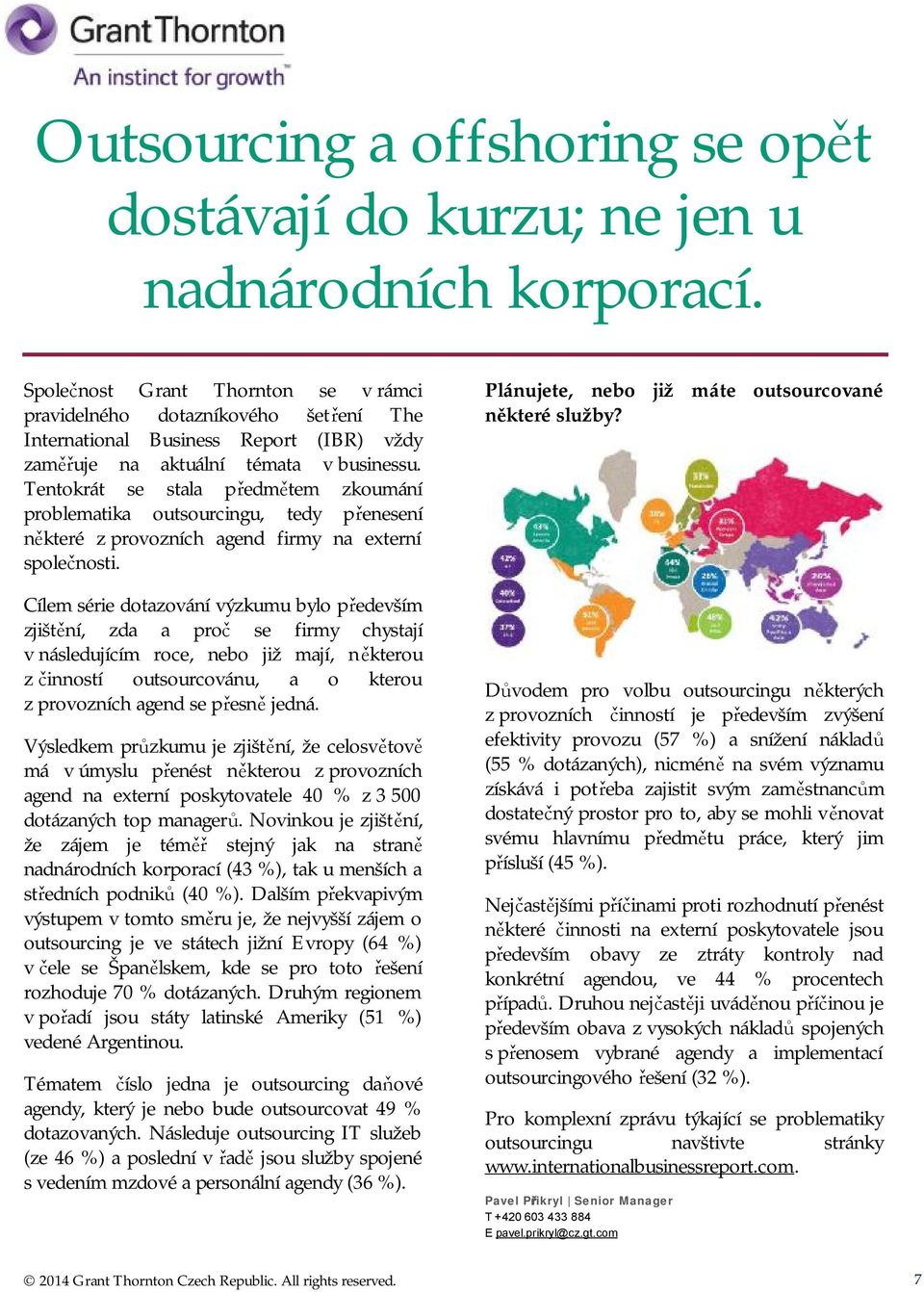 Tentokrát se stala předmětem zkoumání problematika outsourcingu, tedy přenesení některé z provozních agend firmy na externí společnosti.