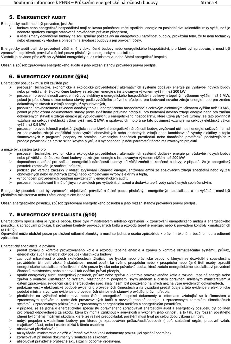 hodnota spotřeby energie stanovená prováděcím právním předpisem, u větší změny dokončené budovy nejsou splněny požadavky na energetickou náročnost budovy, prokázání toho, že to není technicky nebo