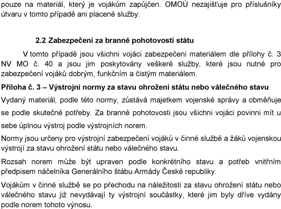 40 a jsou jim poskytovány veškeré služby, které jsou nutné pro zabezpečení vojáků dobrým, funkčním a čistým materiálem. Příloha č.