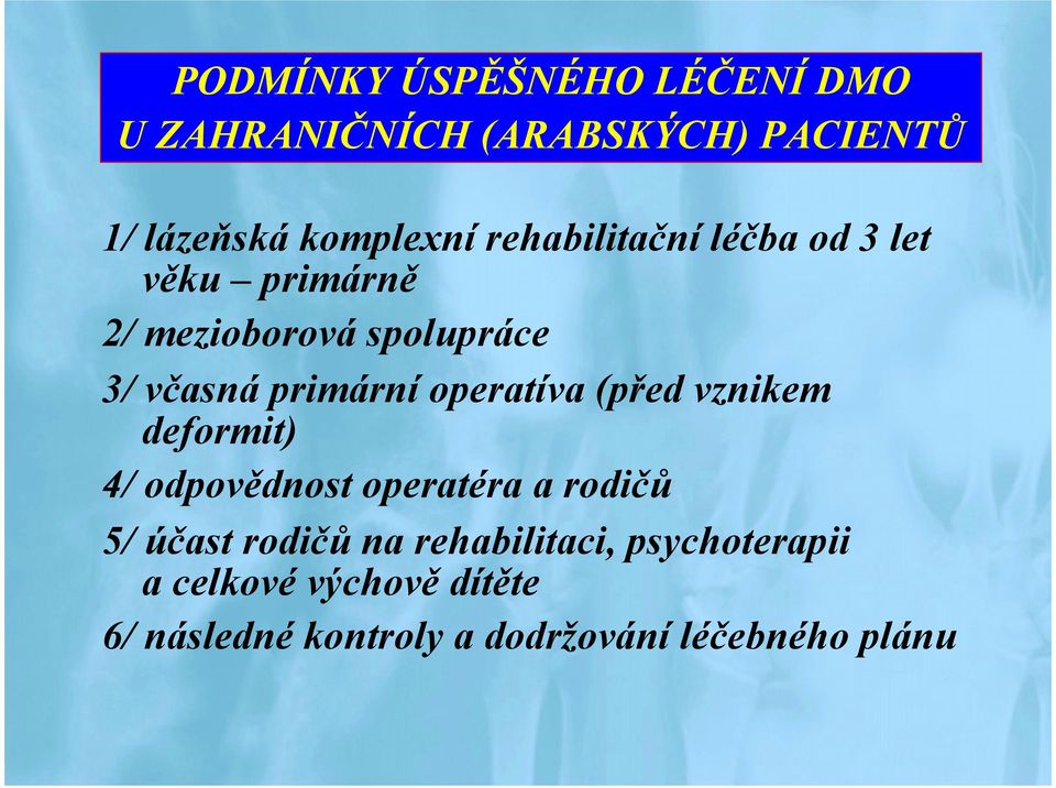 operatíva (před vznikem deformit) 4/ odpovědnost operatéra a rodičů 5/ účast rodičů na