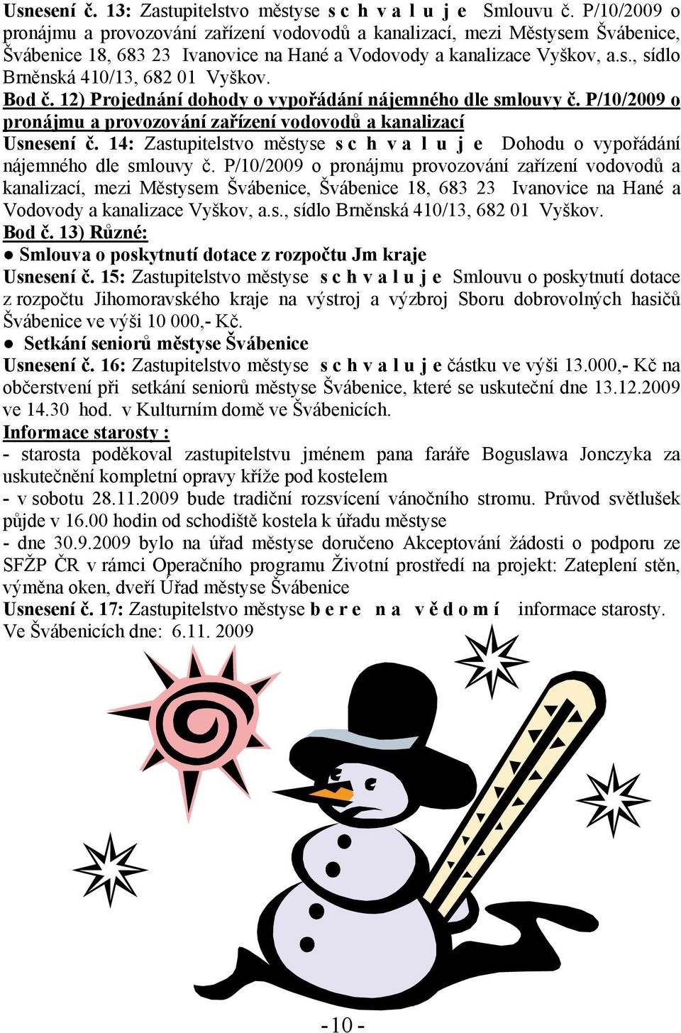 Bod č. 12) Projednání dohody o vypořádání nájemného dle smlouvy č. P/10/2009 o pronájmu a provozování zařízení vodovodů a kanalizací Usnesení č.