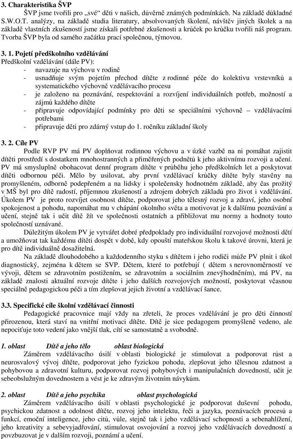 Tvorba ŠVP byla od samého začátku prací společnou, týmovou. 3. 1.