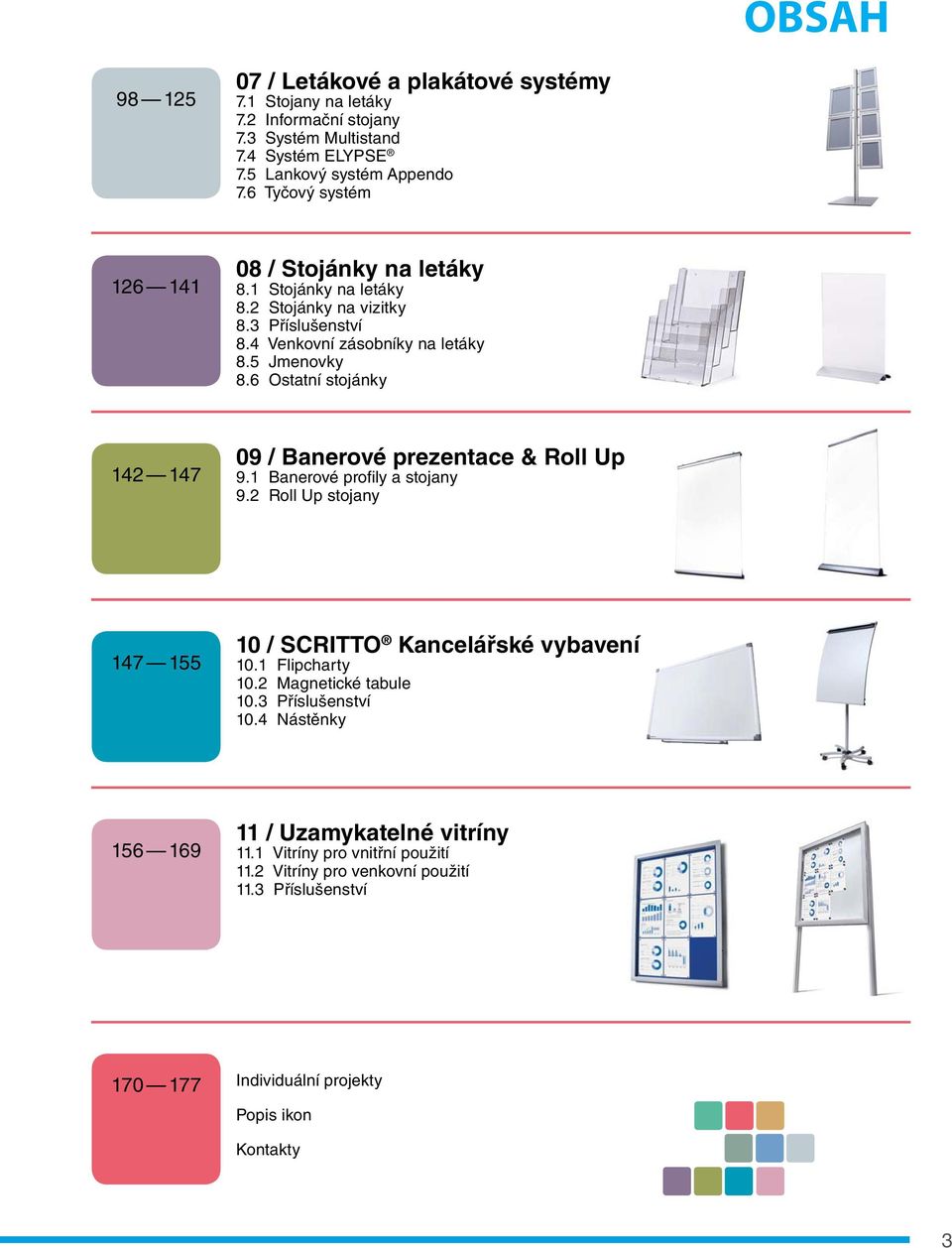 6 Ostatní stojánky 142 147 09 / Banerové prezentace & Roll Up 9.1 Banerové profily a stojany 9.2 Roll Up stojany 147 155 10 / SCRITTO Kancelářské vybavení 10.1 Flipcharty 10.