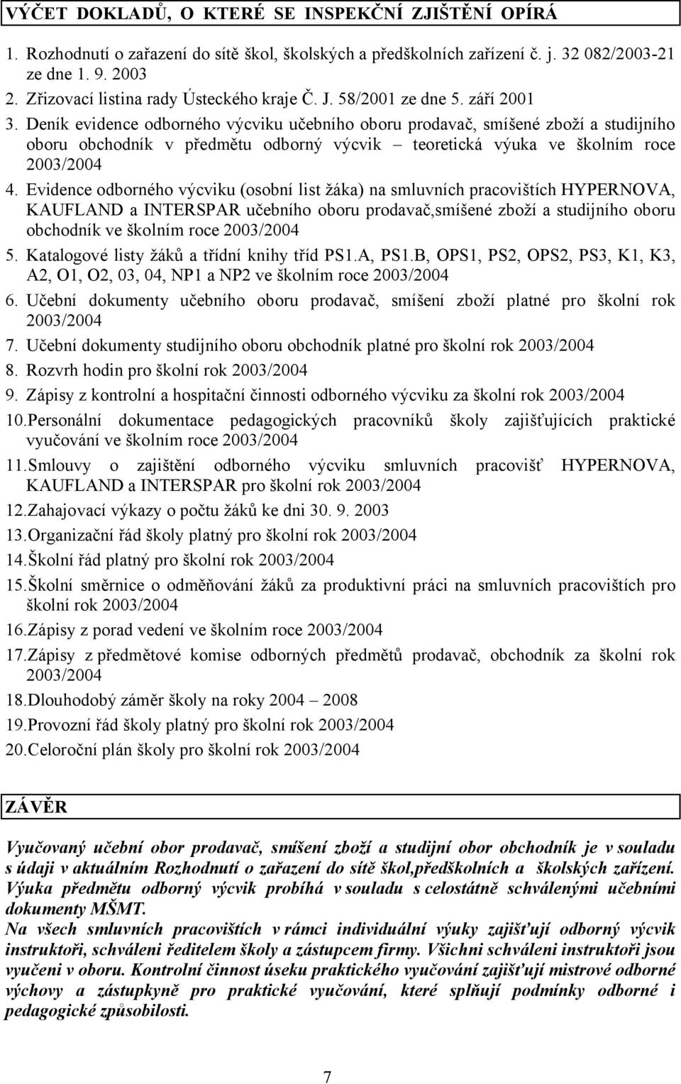 Deník evidence odborného výcviku učebního oboru prodavač, smíšené zboží a studijního oboru obchodník v předmětu odborný výcvik teoretická výuka ve školním roce 2003/2004 4.