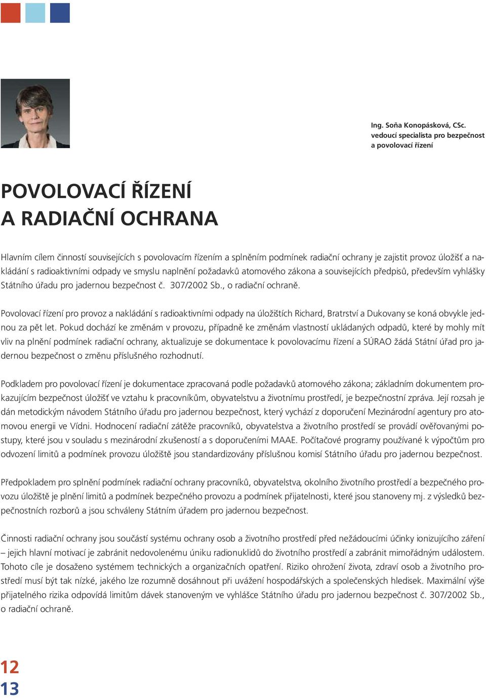 provoz úložišť a nakládání s radioaktivními odpady ve smyslu naplnění požadavků atomového zákona a souvisejících předpisů, především vyhlášky Státního úřadu pro jadernou bezpečnost č. 307/2002 Sb.