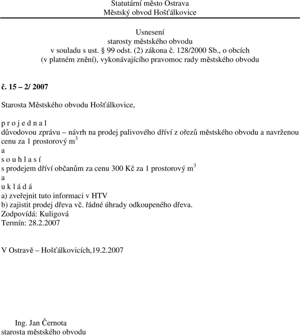 Kč za 1 prostorový m 3 a u k l á d á a) zveřejnit tuto informaci v HTV b) zajistit