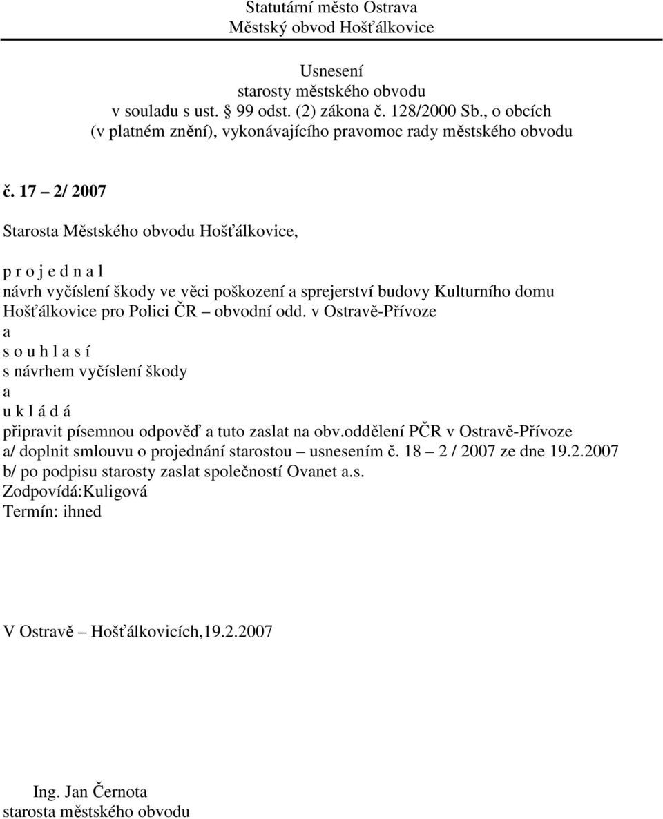 v Ostravě-Přívoze a s návrhem vyčíslení škody a u k l á d á připravit písemnou odpověď a tuto zaslat na obv.