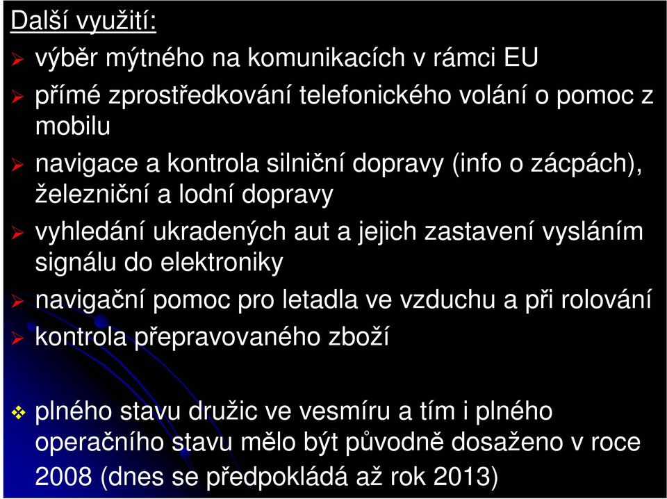 zastavení vysláním signálu do elektroniky navigační pomoc pro letadla ve vzduchu a při rolování kontrola přepravovaného