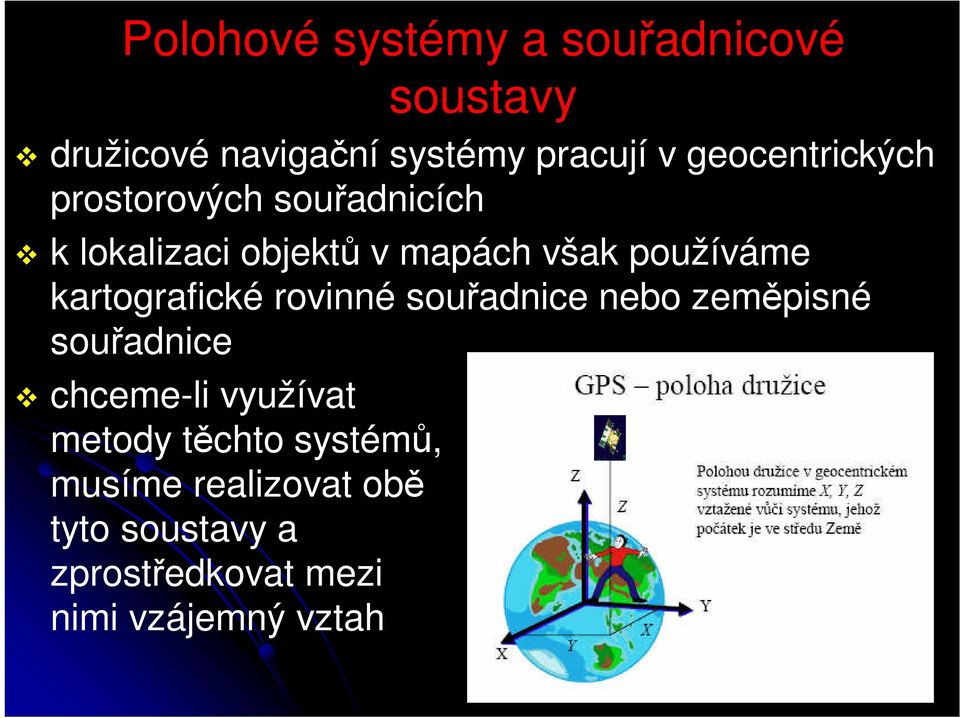 kartografické rovinné souřadnice nebo zeměpisné souřadnice chceme-li využívat metody