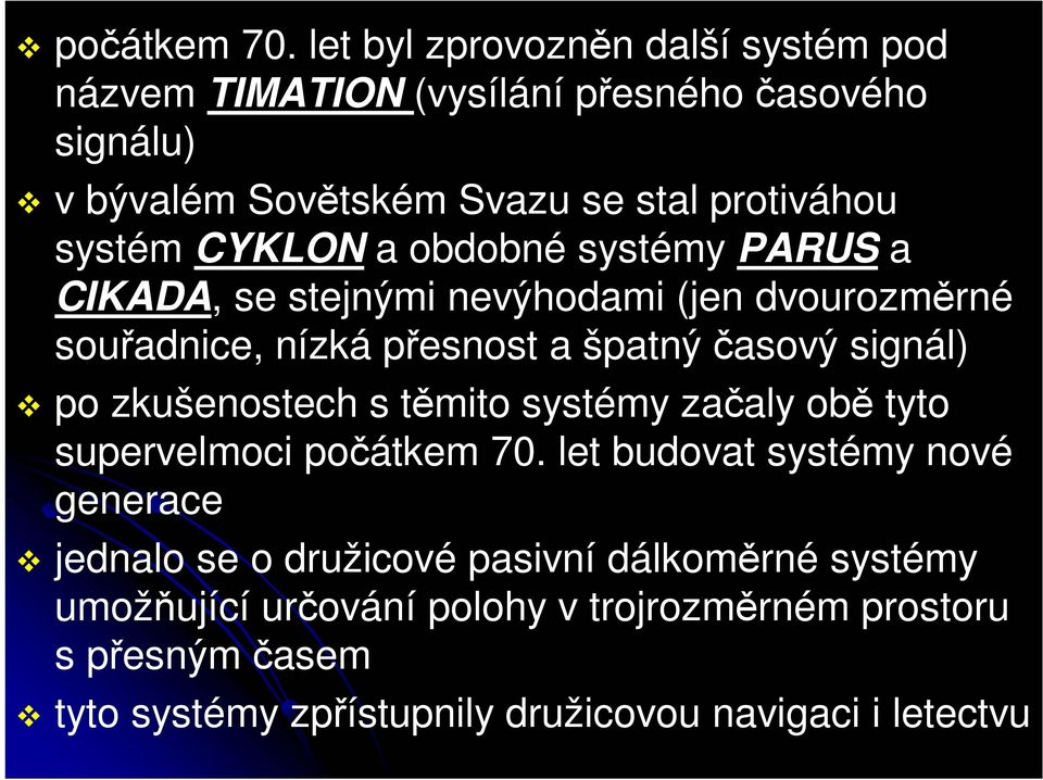 CYKLON a obdobné systémy PARUS a CIKADA, se stejnými nevýhodami (jen dvourozměrné souřadnice, nízká přesnost a špatný časový signál) po