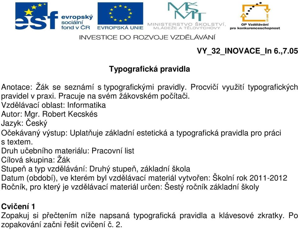 Druh učebního materiálu: Pracovní list Cílová skupina: Žák Stupeň a typ vzdělávání: Druhý stupeň, základní škola Datum (období), ve kterém byl vzdělávací materiál vytvořen: Školní rok