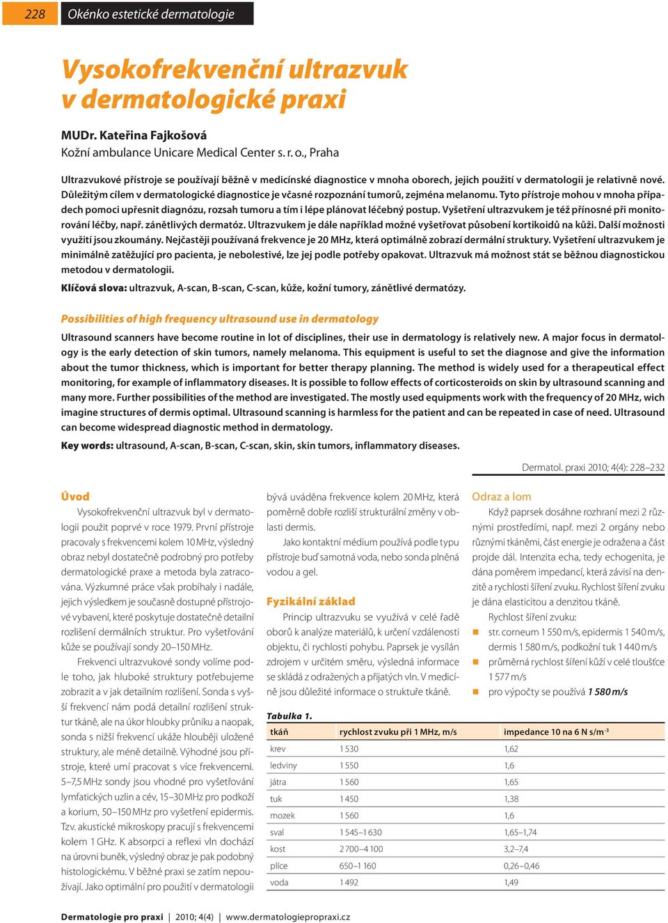 Důležitým cílem v dermatologické diagnostice je včasné rozpoznání tumorů, zejména melanomu.