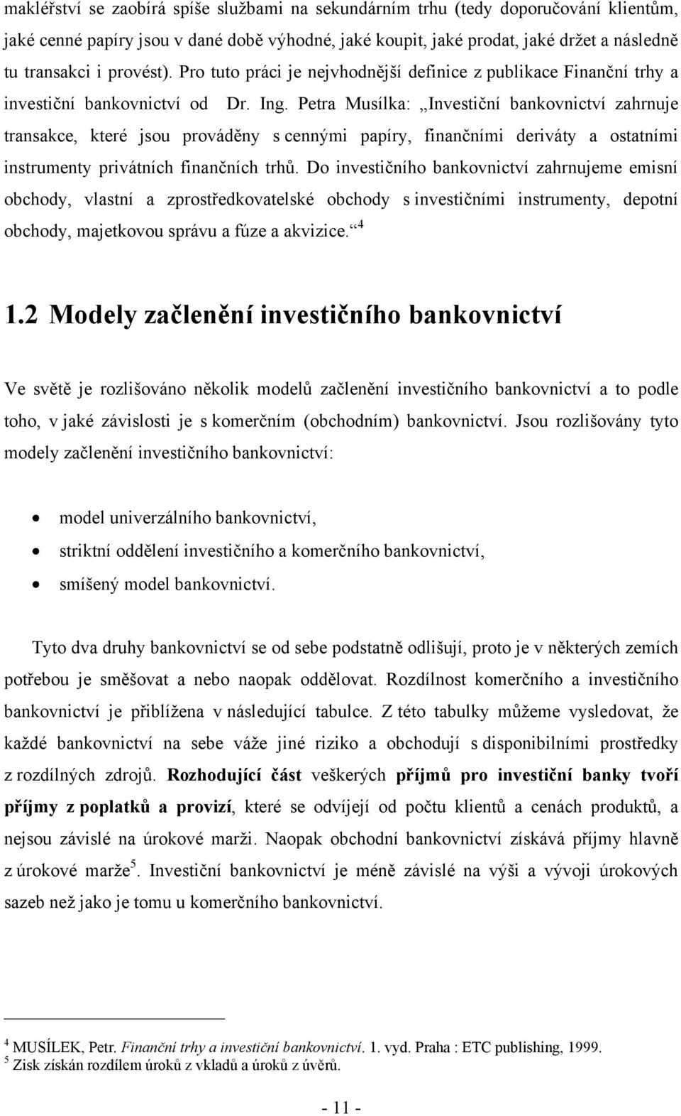 Petra Musílka: Investiční bankovnictví zahrnuje transakce, které jsou prováděny s cennými papíry, finančními deriváty a ostatními instrumenty privátních finančních trhů.