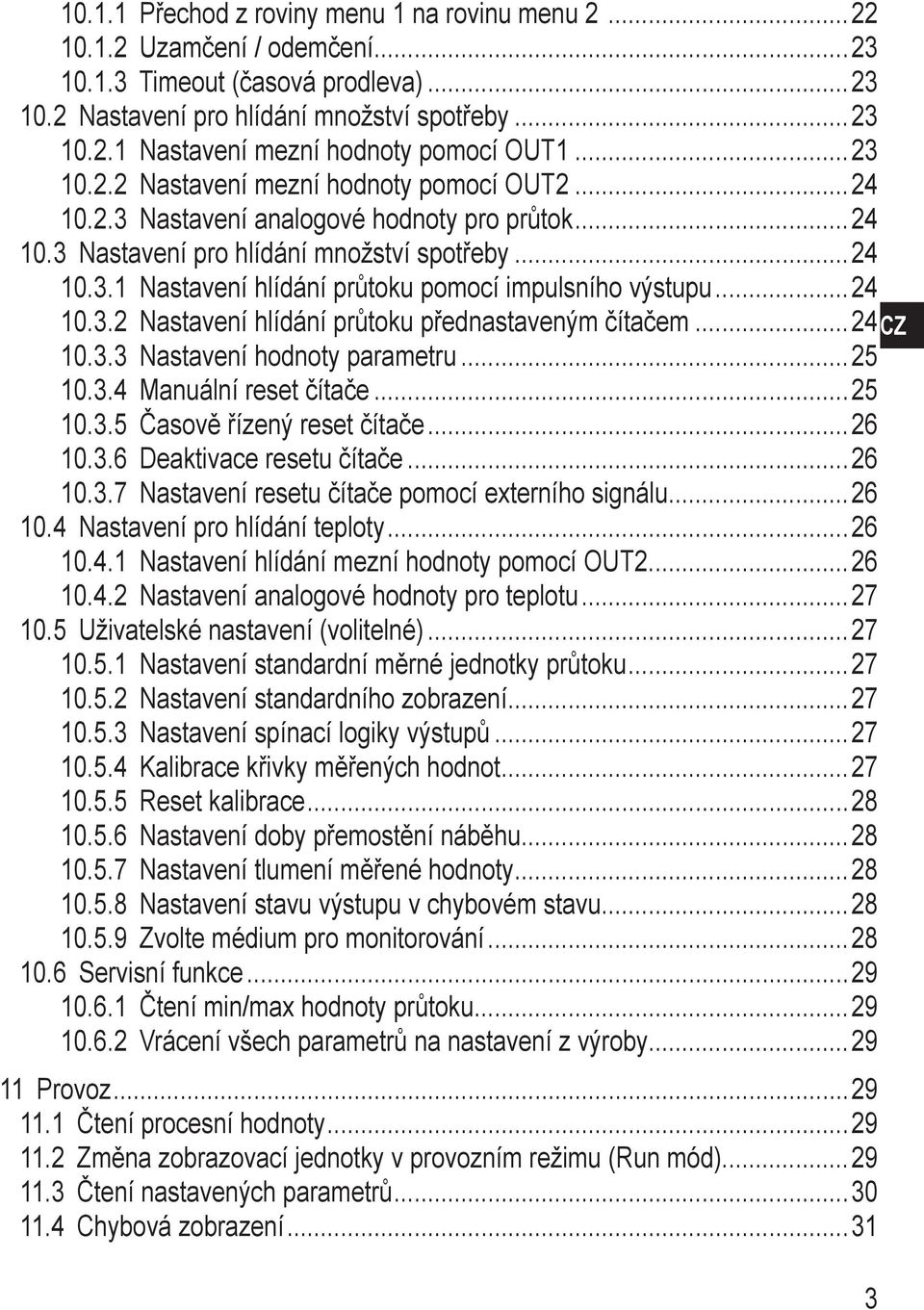 3.2 Nastavení hlídání průtoku přednastaveným čítačem 24CZ 10.3.3 Nastavení hodnoty parametru 25 10.3.4 Manuální reset čítače 25 10.3.5 Časově řízený reset čítače 26 10.3.6 Deaktivace resetu čítače 26 10.