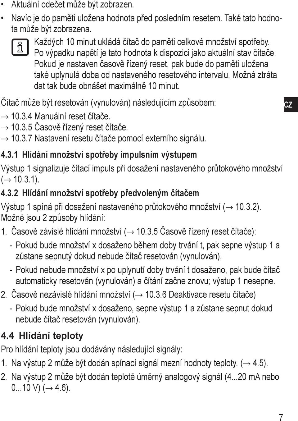 Možná ztráta dat tak bude obnášet maximálně 10 minut. Čítač může být resetován (vynulován) následujícím způsobem: 10.3.4 Manuální reset čítače. 10.3.5 Časově řízený reset čítače. 10.3.7 Nastavení resetu čítače pomocí externího signálu.