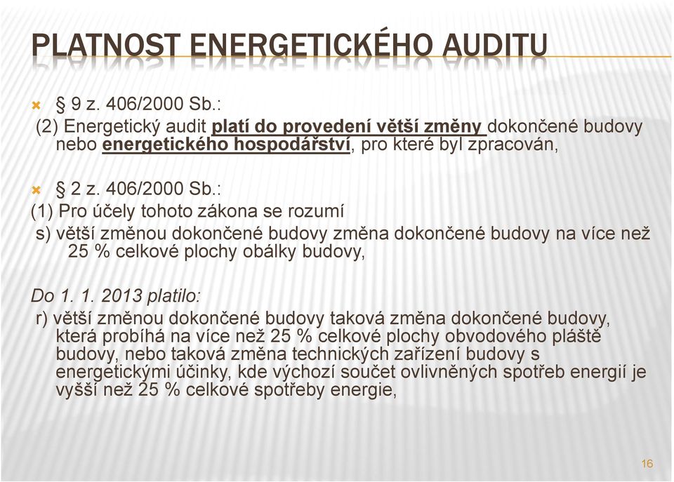 : (1) Pro účely tohoto zákona se rozumí s) větší změnou dokončené budovy změna dokončené budovy na více než 25 % celkové plochy obálky budovy, Do 1.