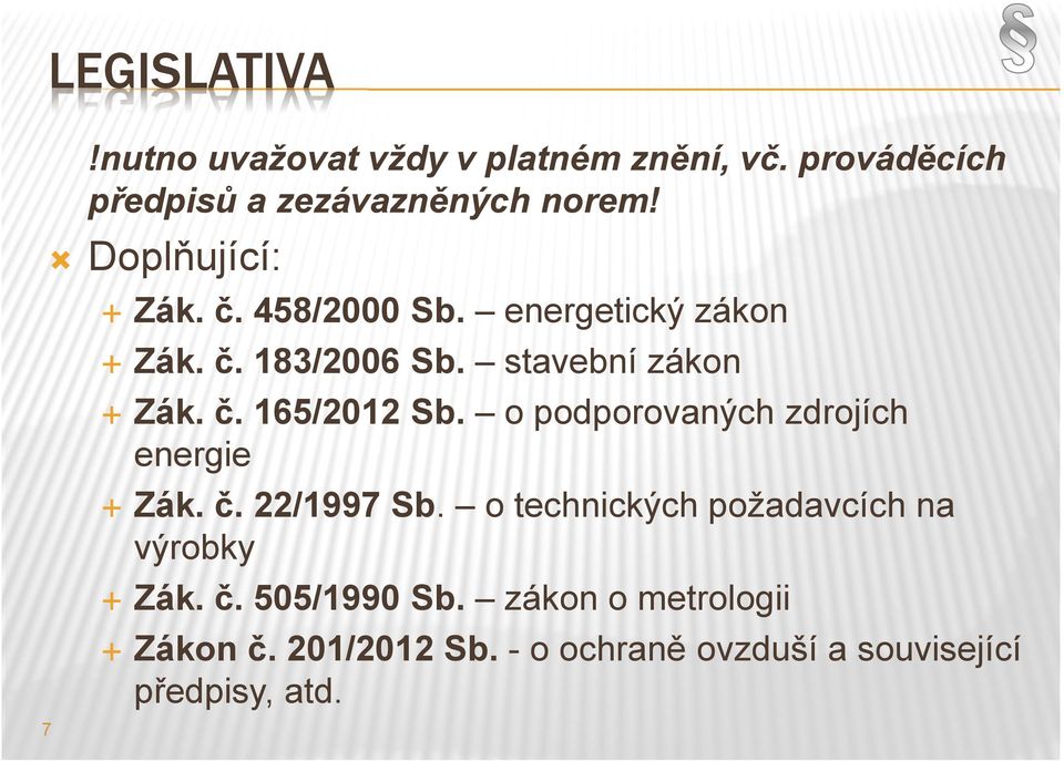 o podporovaných zdrojích energie Zák. č. 22/1997 Sb. o technických požadavcích na výrobky Zák. č. 505/1990 Sb.