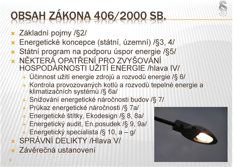 HOSPODÁRNOSTI UŽITÍ ENERGIE /hlava IV/ 9 Účinnost užití energie zdrojů a rozvodů energie / 6/ Kontrola provozovaných kotlů a rozvodů tepelné