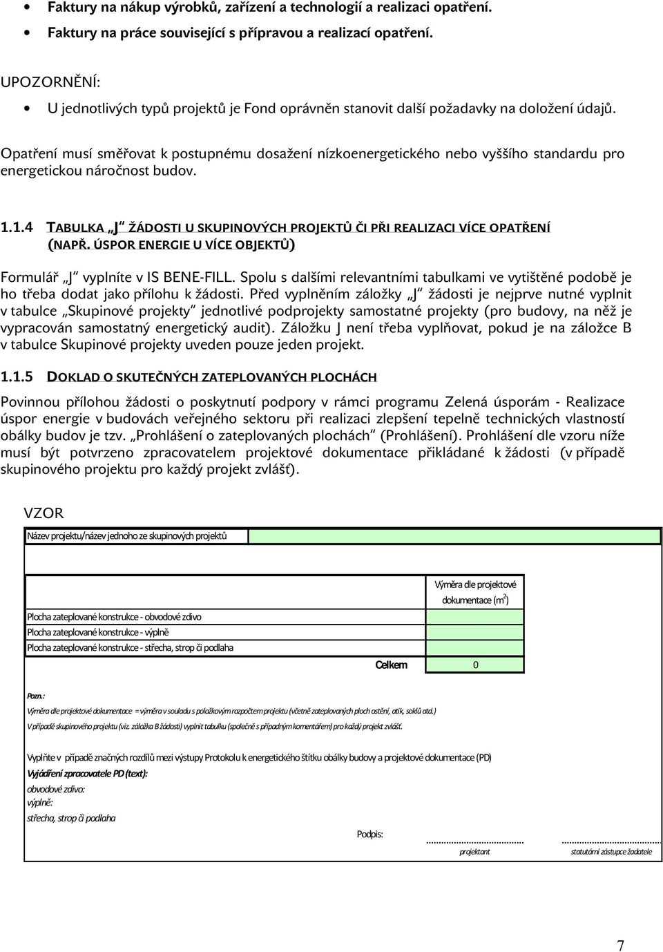 Opatření musí směřovat k postupnému dosažení nízkoenergetického nebo vyššího standardu pro energetickou náročnost budov. 1.