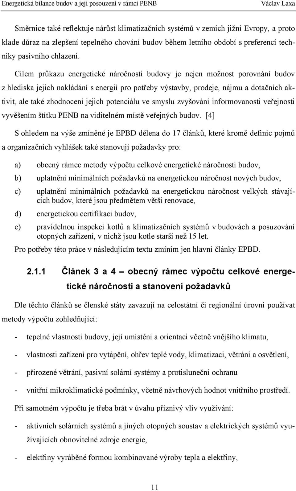 potenciálu ve smyslu zvyšování informovanosti veřejnosti vyvěšením štítku PENB na viditelném místě veřejných budov.