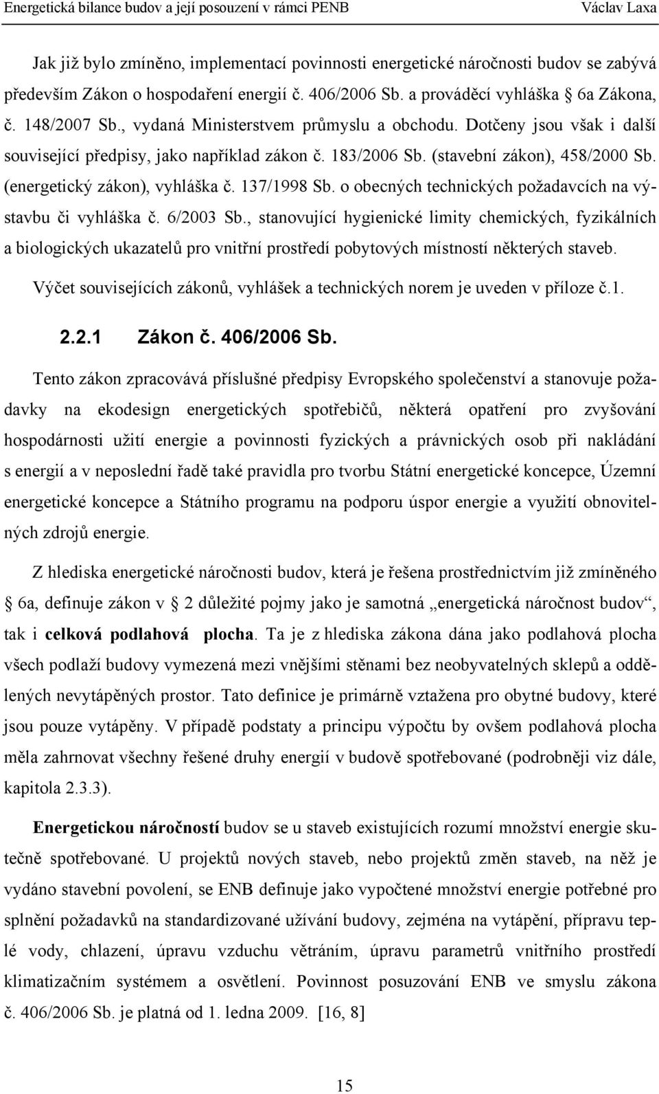 137/1998 Sb. o obecných technických požadavcích na výstavbu či vyhláška č. 6/2003 Sb.