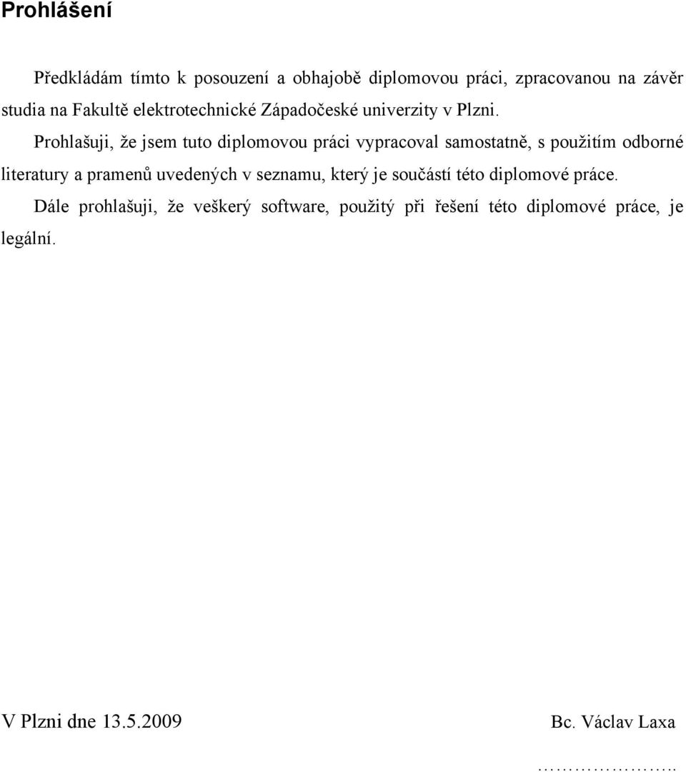 Prohlašuji, že jsem tuto diplomovou práci vypracoval samostatně, s použitím odborné literatury a pramenů