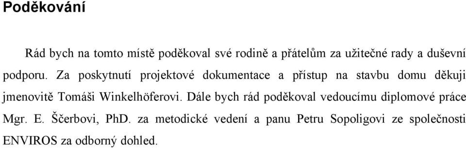 Za poskytnutí projektové dokumentace a přístup na stavbu domu děkuji jmenovitě Tomáši