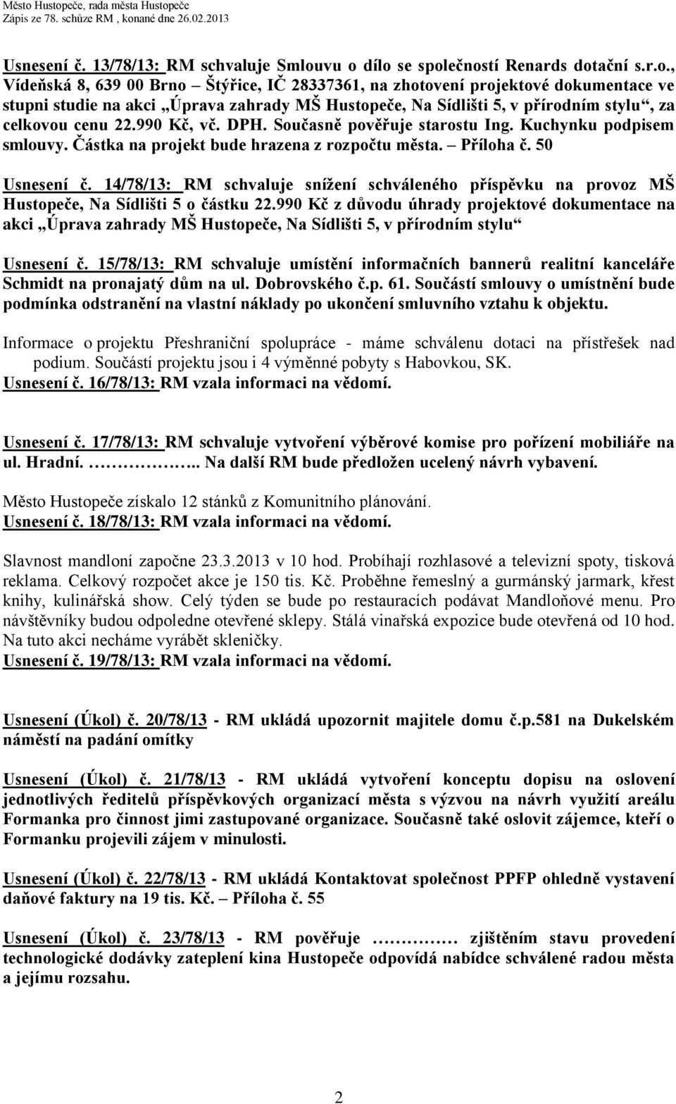 990 Kč, vč. DPH. Současně pověřuje starostu Ing. Kuchynku podpisem smlouvy. Částka na projekt bude hrazena z rozpočtu města. Příloha č. 50 Usnesení č.