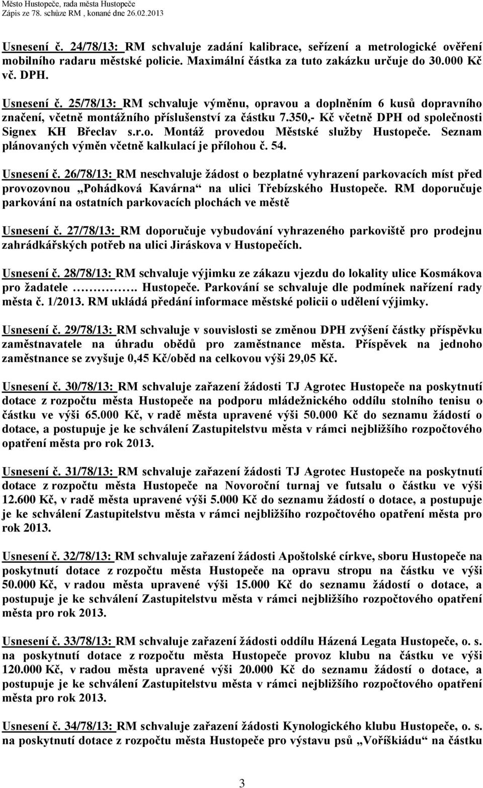 Seznam plánovaných výměn včetně kalkulací je přílohou č. 54. Usnesení č.