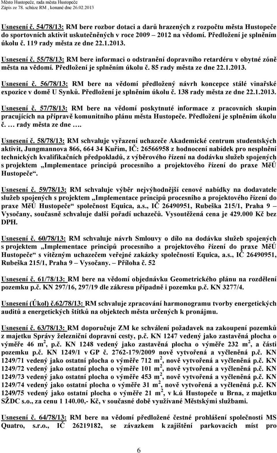 Předložení je splněním úkolu č. 138 rady města ze dne 22.1.2013. Usnesení č.