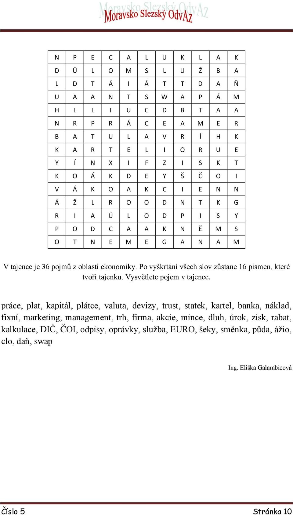 Po vyškrtání všech slov zůstane 16 písmen, které tvoří tajenku. Vysvětlete pojem v tajence.