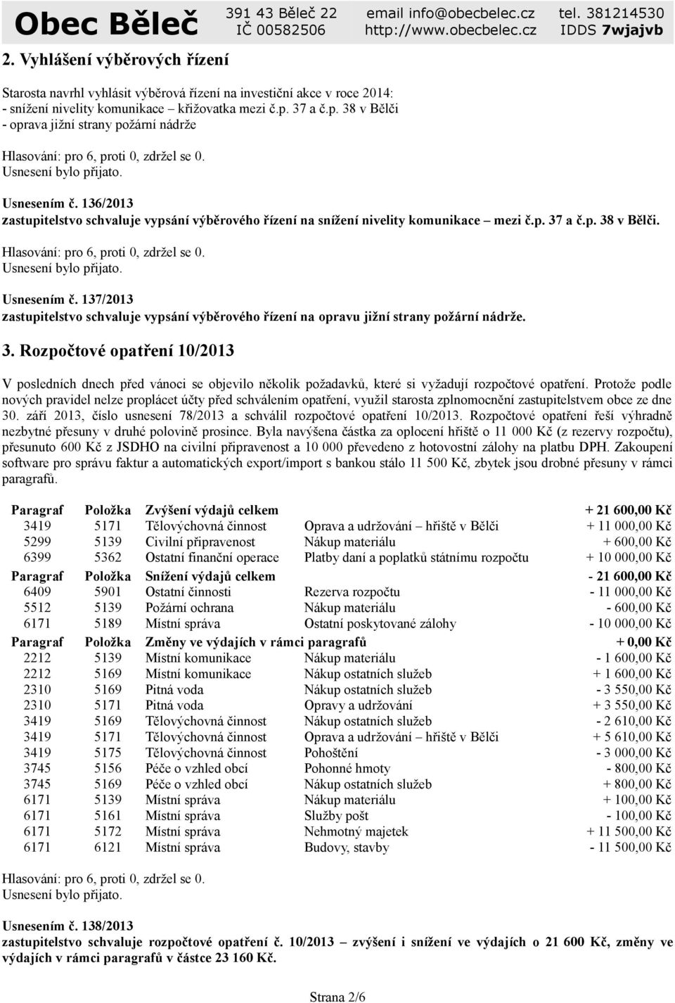 3. Rozpočtové opatření 10/2013 V posledních dnech před vánoci se objevilo několik požadavků, které si vyžadují rozpočtové opatření.