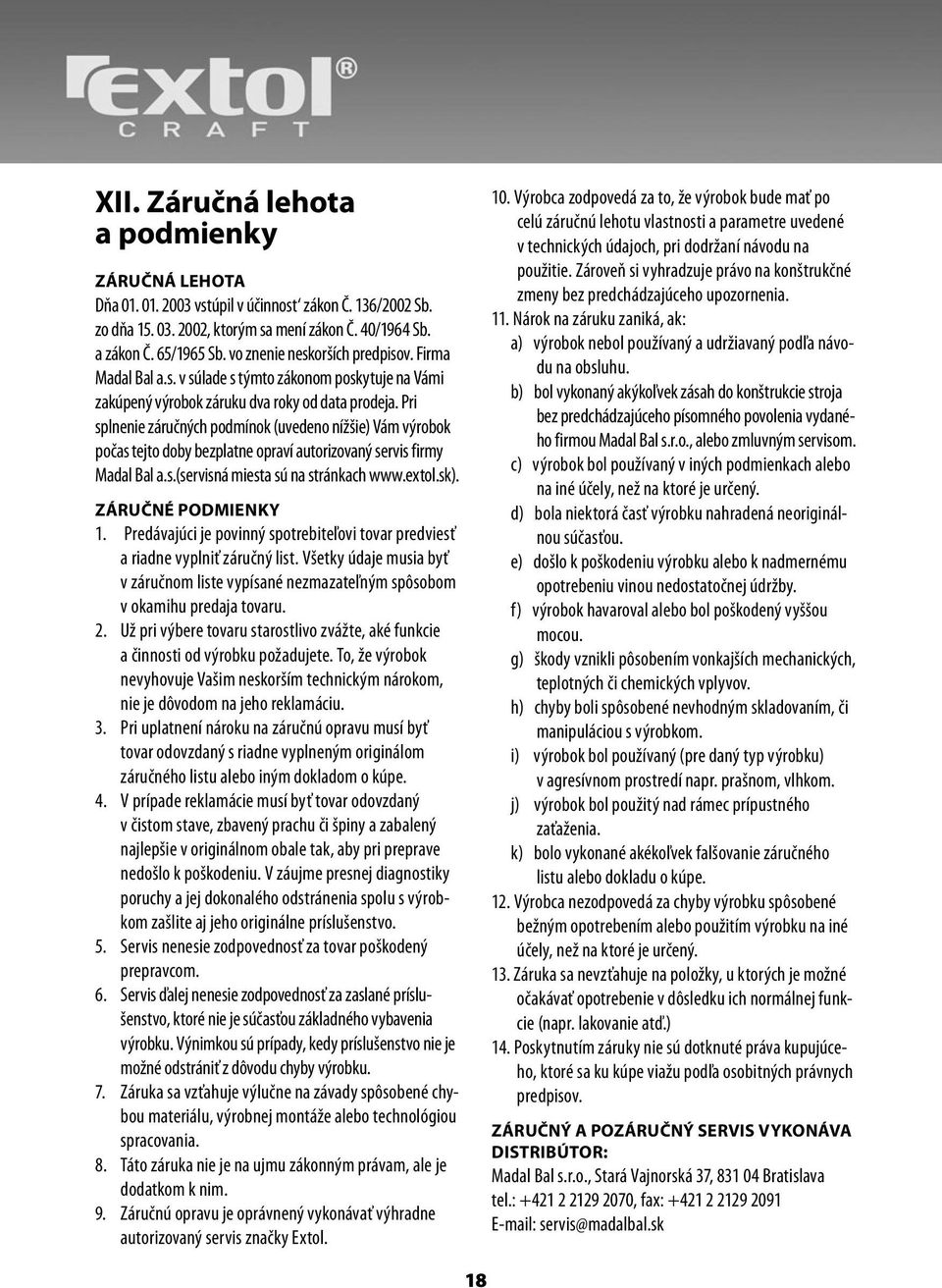 Pri splnenie záručných podmínok (uvedeno nížšie) Vám výrobok počas tejto doby bezplatne opraví autorizovaný servis firmy Madal Bal a.s.(servisná miesta sú na stránkach www.extol.sk).