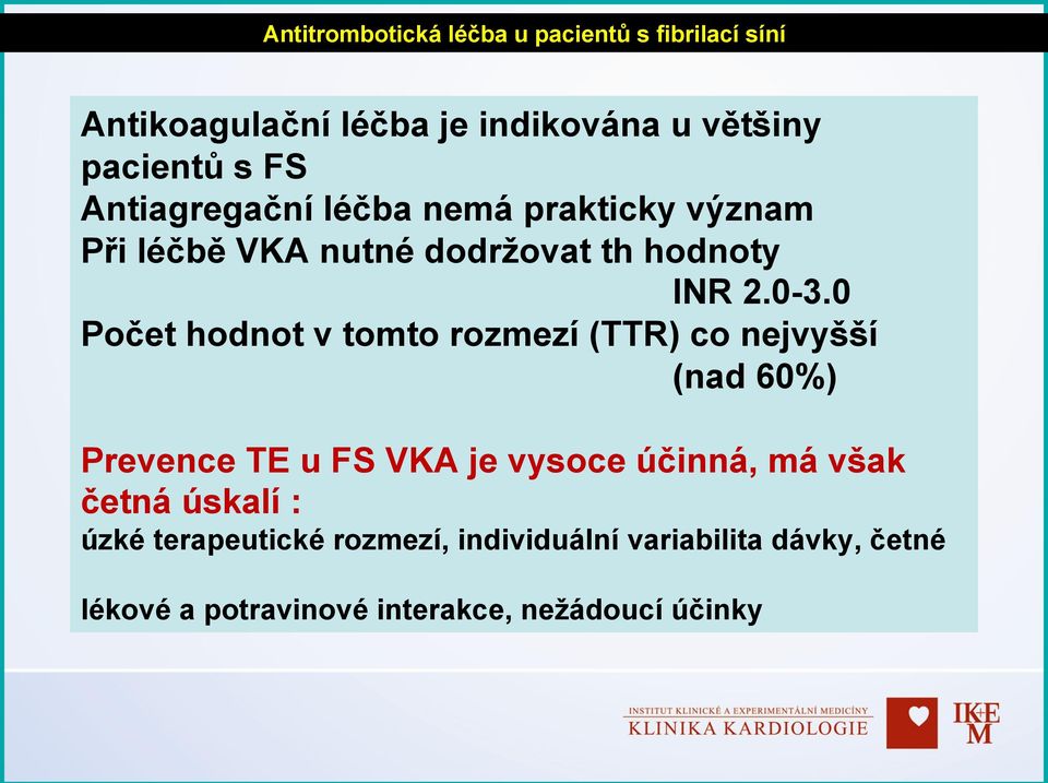 0 Počet hodnot v tomto rozmezí (TTR) co nejvyšší (nad 60%) Prevence TE u FS VKA je vysoce účinná, má však