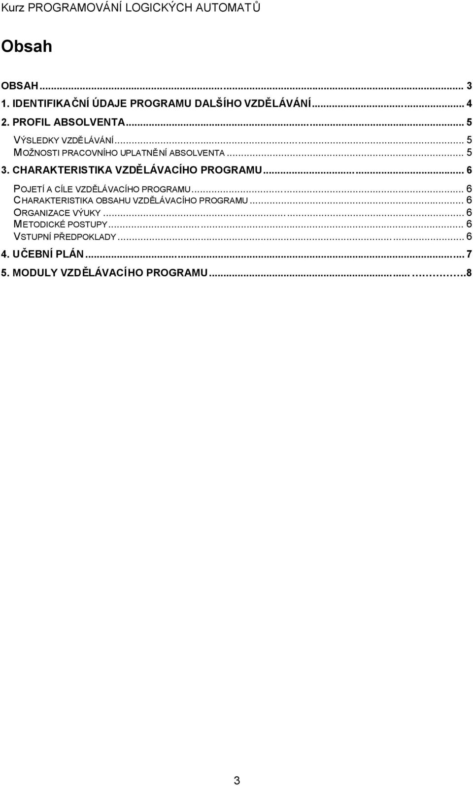 CHARAKTERISTIKA VZDĚLÁVACÍHO PROGRAMU... 6 POJETÍ A CÍLE VZDĚLÁVACÍHO PROGRAMU.